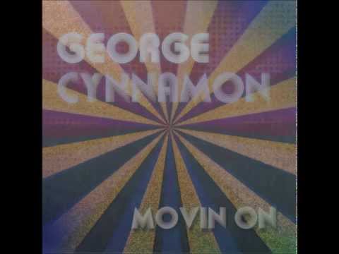 GEORGE CYNNAMON MOVIN ON