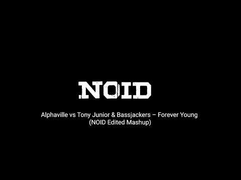 Alphaville vs Tony Junior & Bassjackers – Forever Young (NOID Edited Mashup)