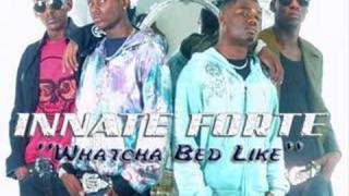 Innate Forte - &quot;Whatcha Bed Like&quot;