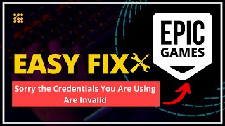 How to Fix EPIC GAMES Launcher LOGIN Issue | Sorry the Credentials You Are Using Are Invalid [FIXED]