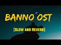 Banno Ost #reaction Pakistani Drama Ost Slow and Reverb Ost
