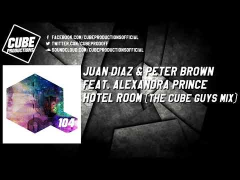 JUAN DIAZ & PETER BROWN feat. ALEXANDRA PRINCE - Hotel room (The Cube Guys mix) [Official]