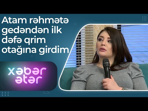 Səidə Dadaşova göz yaşına boğuldu - Atam öləndən sonra ilk dəfə qrim otağına girdim - Xəbər Ətər