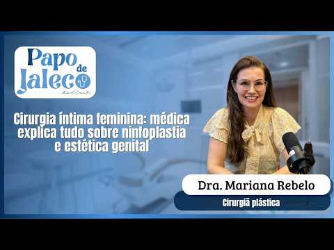 Cirurgia íntima feminina: médica explica tudo sobre ninfoplastia e estética genital | papo de jaleco