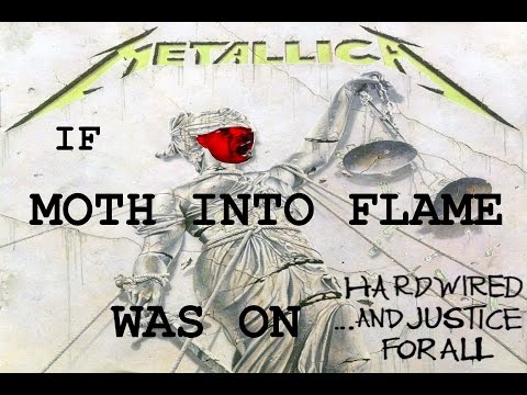 If Moth Into Flame was on ...And Justice For All