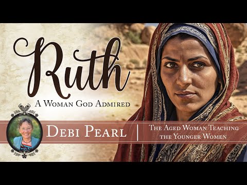 Debi Pearl unterrichtet die Frauen – Ruth, eine von Gott bewunderte Frau