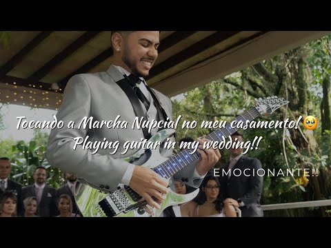 Tocando guitarra no meu casamento! Marcha Nupcial  - My Wedding March on Guitar!