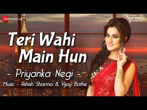 Teri Wahi Main Hun ft. Ashish-Vijay ft.Priyanka Negi