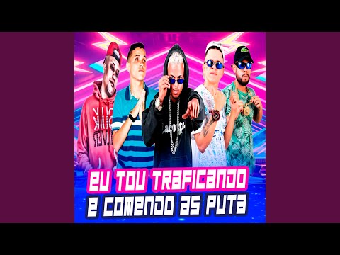 Eu Tou Traficando e Comendo as Puta