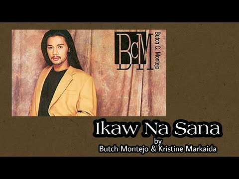 Ikaw Na Sana - Butch Montejo & Kristine Markaida