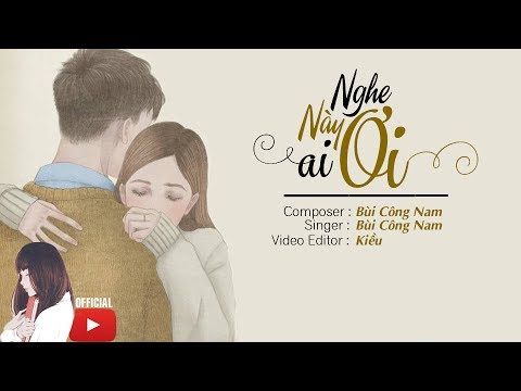 Nghe Này Ai Ơi (New Version) - Bùi Công Nam | Lyrics