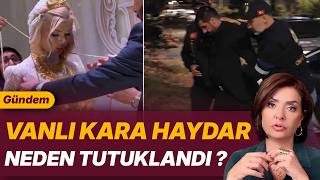 VANLI KARA HAYDAR NEDEN TUTUKLANDI ?