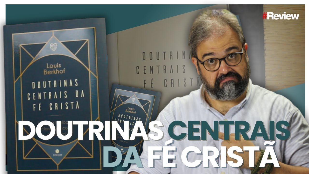 DOUTRINAS CENTRAIS DA FÉ CRISTÃ - LOUIS BERKHOF | REVIEW