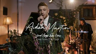 Aidan Martin - Good Things Take Time (Live from The Crypt)
