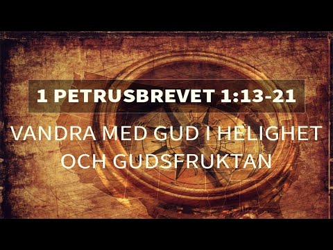 Vandra med Gud i helighet och gudsfruktan - 1 Petrusbrevet 1:13-21