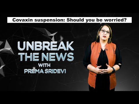 Covaxin suspension: Should you be worried? | Unbreak the News with Prema Sridevi - Ep 46