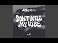 DON'T KILL MY VIBE (Acid Boyz Remix)