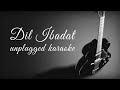 Dil Ibadat Unplugged Karaoke With Lyrics | DarkSun Productions | New Hindi Unplugged Karaoke 2023
