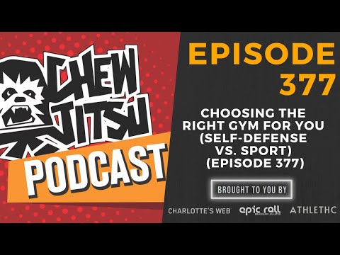 Choosing The Right Gym For You (Self-Defense vs. Sport) (Episode 377)