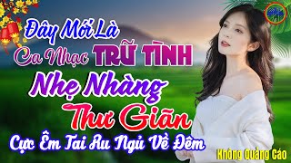 Đây Mới Là Nhạc Trữ Tình Bolero CỰC ÊM TAI Ru Ngủ Về Đêm - LK Nhạc Sống Thôn Quê VỪA RA LÒ Cực Ngọt