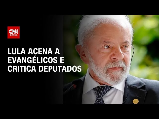 Lula acena a evangélicos e critica deputados por ignorarem o povo | CNN 360º
