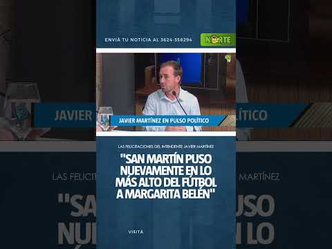 Javier Martínez felicitó a San Martín por el título y destacó el orgullo de Margarita Belén