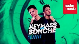 Keymass &amp; Bonche &quot;24 Horas&quot; (Con Letra)
