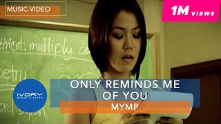 Only Reminds Me Of You | MYMP | Official Music Video