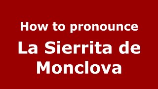 How to pronounce La Sierrita De Monclova