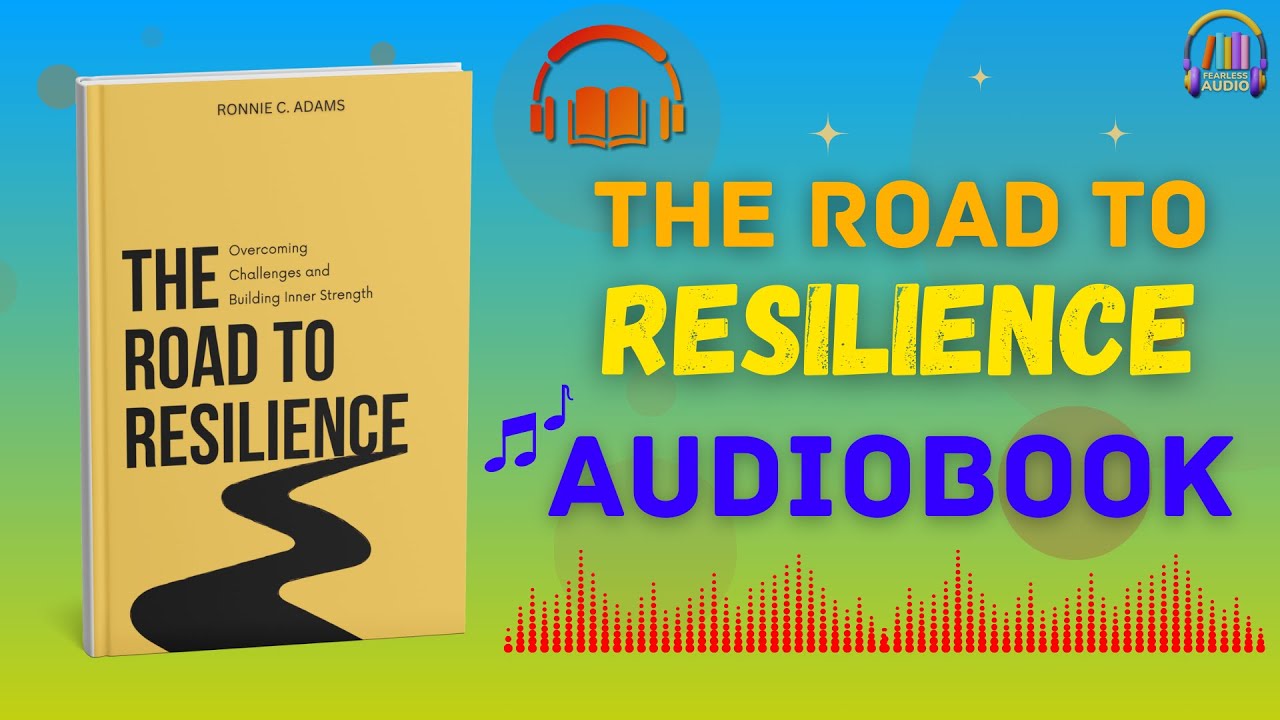 The Road to Resilience: Turning Adversity into Strength | Audiobook