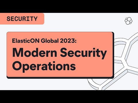ElasticON Global Solution Spotlight: Modernizing Security Operations