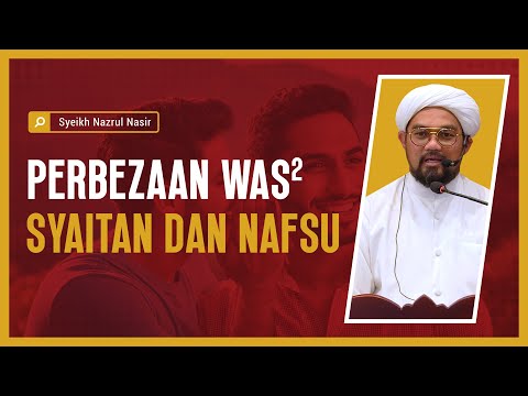 Perbezaan Was-Was Syaitan Dan Nafsu - Syeikh Nazrul Nasir