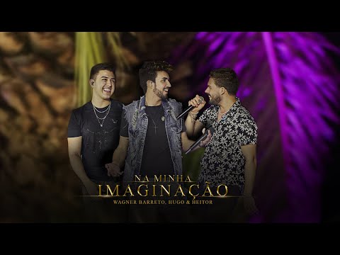 Na Minha Imaginação - Wagner Barreto, Hugo e Heitor