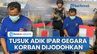 Ipar Adalah Maut Nyata! Pria Tusuk Adik Istri Karena Cemburu Korban Dijodohkan dengan Lelaki Lain