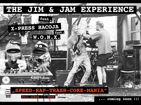 THE JIM & JAM EXPERIENCE / feat. X-PRESS-HACOJA  - "speed-rap-trash-core-mania" - COMING SOON !!!