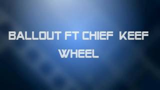Ballout ft Chief Keef  Wheel new audio 2016
