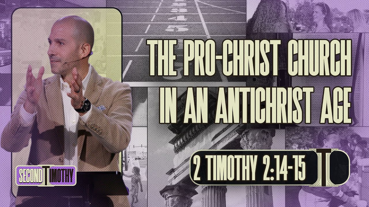The Pro-Christ Church In An Antichrist Age (2 Timothy 2:14-15) | Matthew Maher