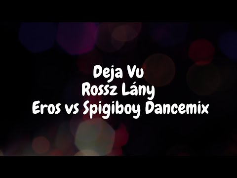 Deja Vu - Rossz Lány (Erős vs Spigiboy Dancemix)