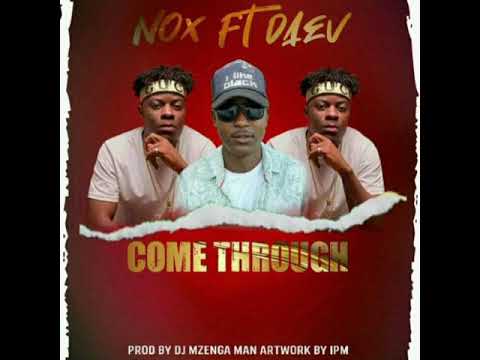 Nox P ft. Daev. Come Through. Prod. by Mzenga man