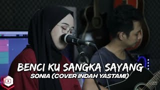 Download lagu BENCI KU SANGKA SAYANG - SONIA (COVER INDAH YASTAMI) mp3 Download lagu BENCI KU SANGKA SAYANG - SONIA (COVER INDAH YASTAMI) mp3