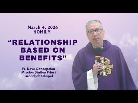 RELATIONSHIP BASED ON BENEFITS - Homily by Fr. Dave Concepcion on March 4, 2026