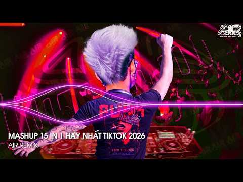 Mashup 15 in 1 - Nhạc Remix TikTok Triệu View Hay Nhất Hiện Nay ♫ Top 15 Nhạc TikTok Hay Nhất 2026