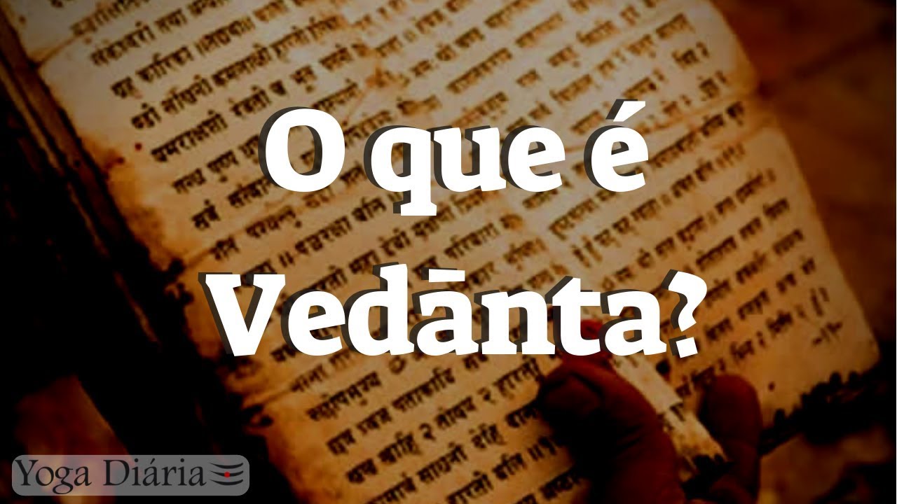O que é Vedanta? Será que é apenas a parte teórica do Yoga? Religião? Filosofia?