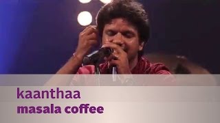 Kaanthaa - Masala Coffee - Music Mojo Season 3 - K