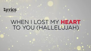 When I Lost My Heart To You (Hallelujah) [Lyric Video] | Hillsong UNITED