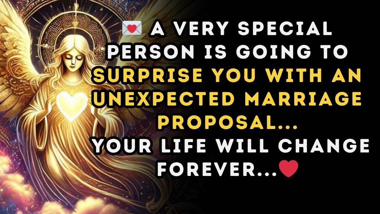 💌 A VERY SPECIAL PERSON IS GOING TO SURPRISE YOU WITH AN UNEXPECTED MARRIAGE PROPOSAL ...Your life ❤