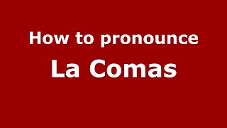 How to pronounce La Comas