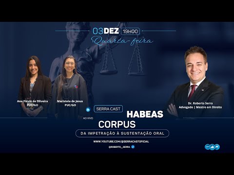Habeas Corpus: Da impetração à sustentação oral – SERRACAST 2025 EP.04