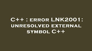 C++ : error LNK2001: unresolved external symbol C++