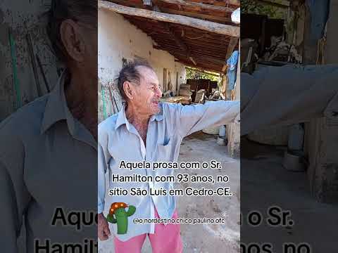 Aquela prosa com o Sr. Hamilton com 93 anos, no sítio São Luís em Cedro-CE.